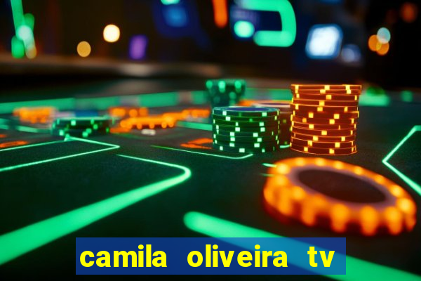 camila oliveira tv bahia idade